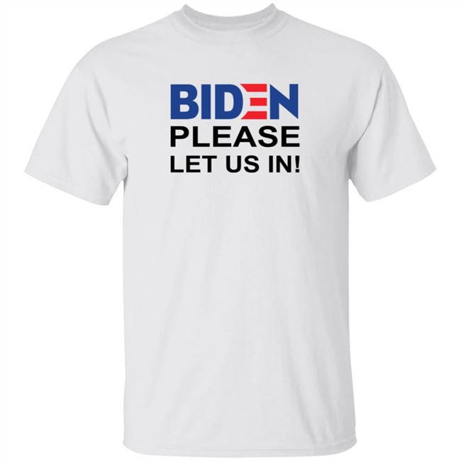 Biden Please Let Us In US-Mexico Border Shirt