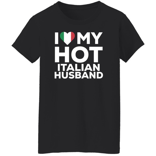 I Love My Hot Italian Husband Shirt I Love My Hot Italian Husband Shirt