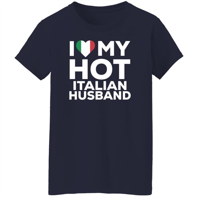 I Love My Hot Italian Husband Shirt I Love My Hot Italian Husband Shirt