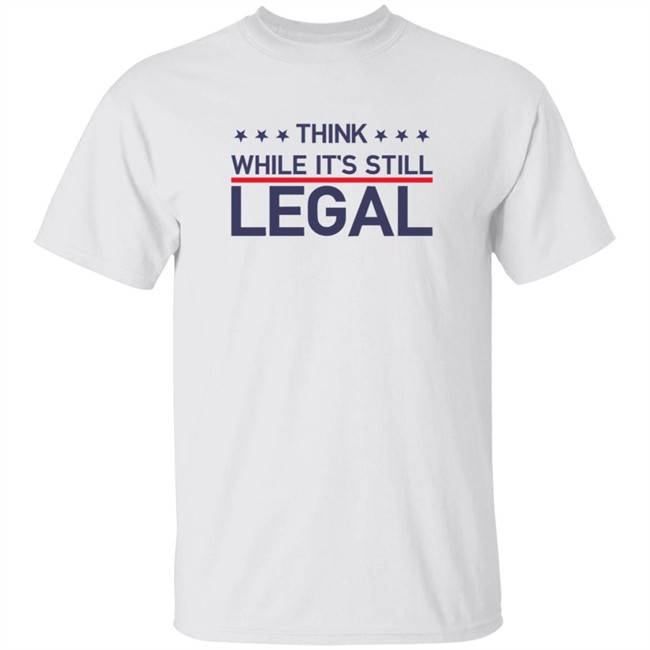Think While It's Still Legal T Shirt Rihanna