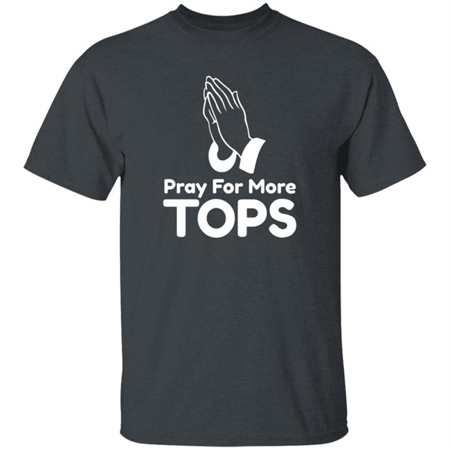 Pray For More Tops Shirt Bearly There