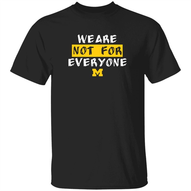 We Are Not For Everyone Michigan Basketball T Shirt Swanky Wolverine