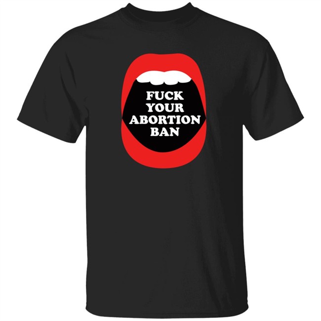 Brandon Wolf Fuck Your Abortion Ban Shirt