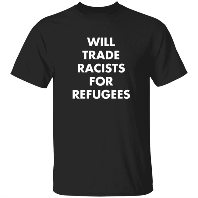 Carpe Diem Will Trade Racists For Refugees Shirt