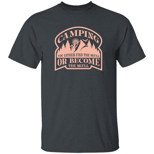 True Crime Obsessed Merch Camping T Shirt You Either Find The Skull Or Become The Skull