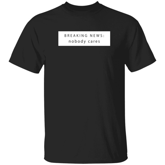 Breaking New Nobody Cares T Shirt Jason Dinant