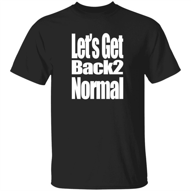 Choose One Shop Let’S Get Back 2 Normal T Shirt