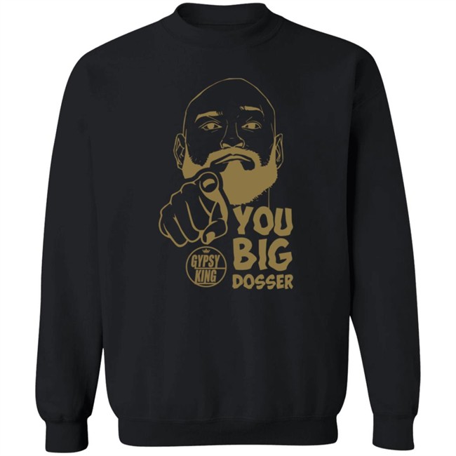 Gypsy King You Big Dosser Face T Shirt Tyson Fury Merch Gypsy King You Big Dosser Face T Shirt Tyson Fury Merch