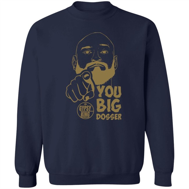 Gypsy King You Big Dosser Face T Shirt Tyson Fury Merch Gypsy King You Big Dosser Face T Shirt Tyson Fury Merch
