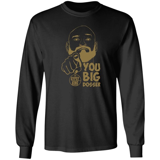 Gypsy King You Big Dosser Face T Shirt Tyson Fury Merch Gypsy King You Big Dosser Face T Shirt Tyson Fury Merch