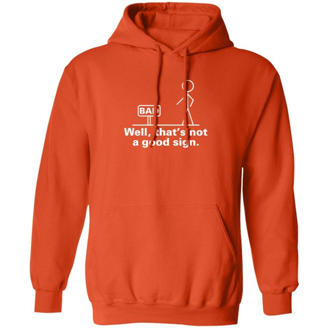 Well That's Not A Good Sign T Shirt Well That's Not A Good Sign T Shirt