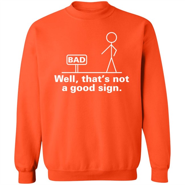 Well That's Not A Good Sign T Shirt Well That's Not A Good Sign T Shirt