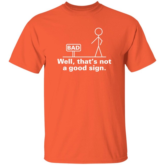 Well That's Not A Good Sign T Shirt