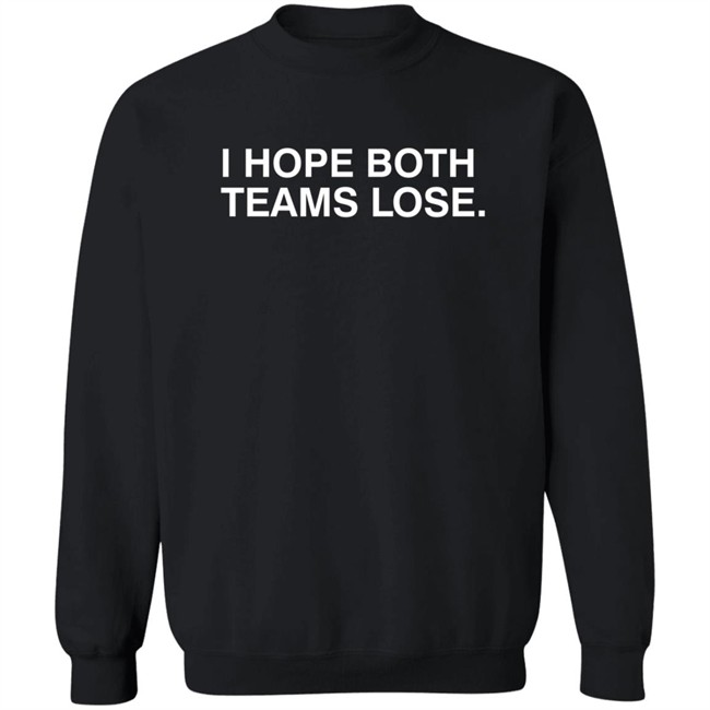 Obvious Shirts I Hope Both Teams Lose Shirt Obvious Shirts I Hope Both Teams Lose Shirt