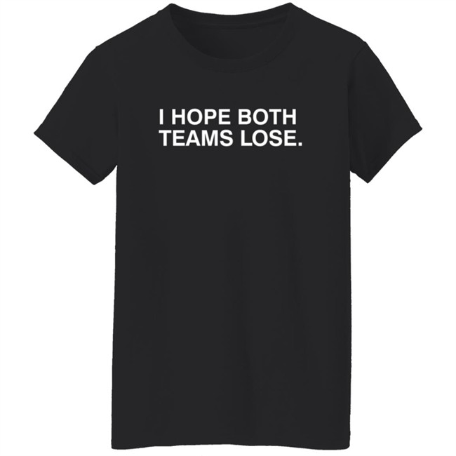 Obvious Shirts I Hope Both Teams Lose Shirt Obvious Shirts I Hope Both Teams Lose Shirt