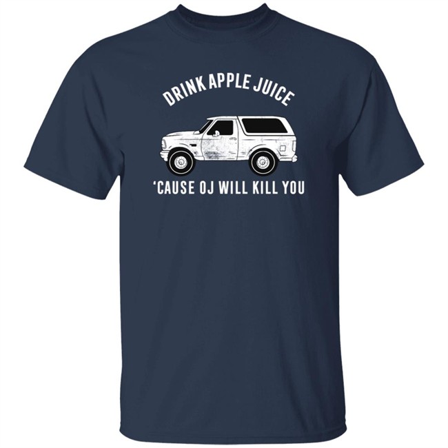 Drink Apple Juice Cause Oj Will Kill You Shirt Barstool Sports Barstool U