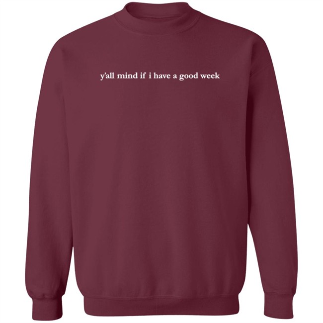 Y'all Mind If I Have A Good Week Crewneck Sweatshirt