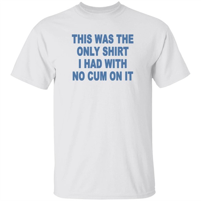 This Was The Only Shirt I Had With No Cum On It T Shirt Aviva Sofia