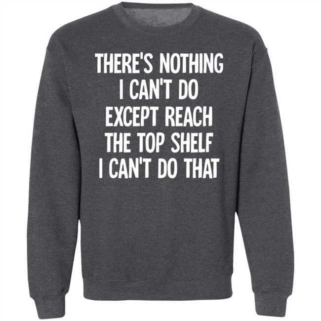 There's Nothing I Can't Do Funny Casaul Sweatshirt