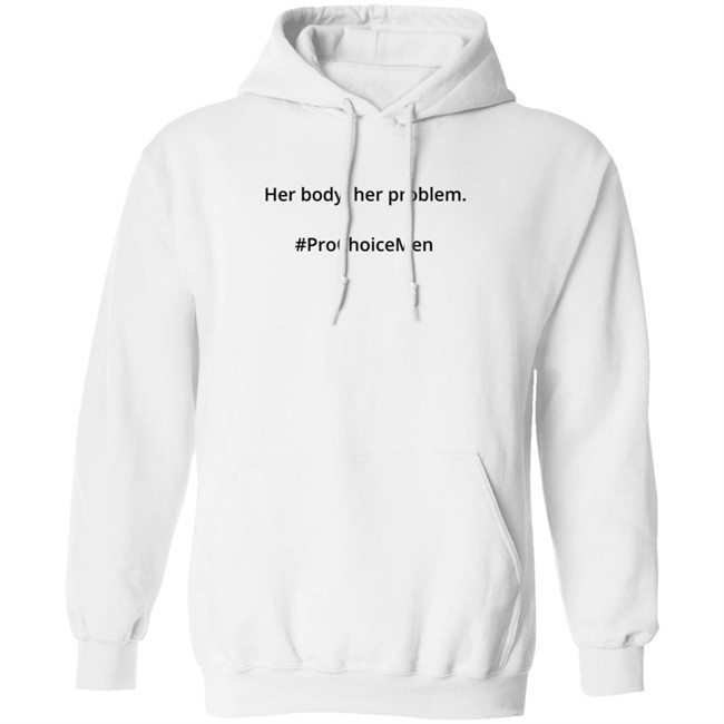 Her Body Her Problem Shirt #Prochoicemen Pro Choice Men Her Body Her Problem Shirt #Prochoicemen Pro Choice Men