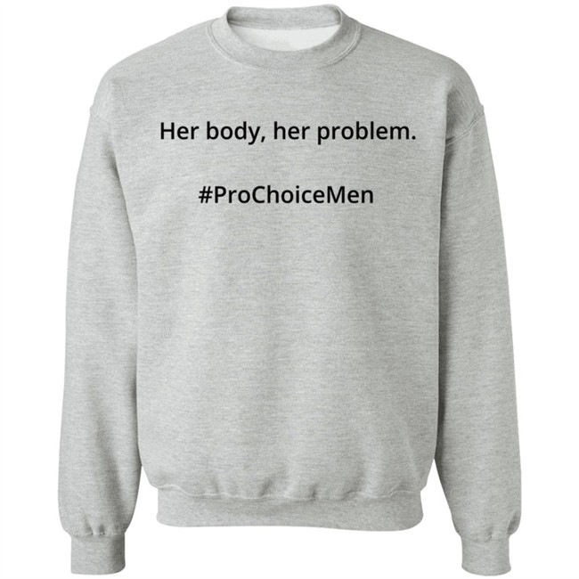 Her Body Her Problem Shirt #Prochoicemen Pro Choice Men Her Body Her Problem Shirt #Prochoicemen Pro Choice Men