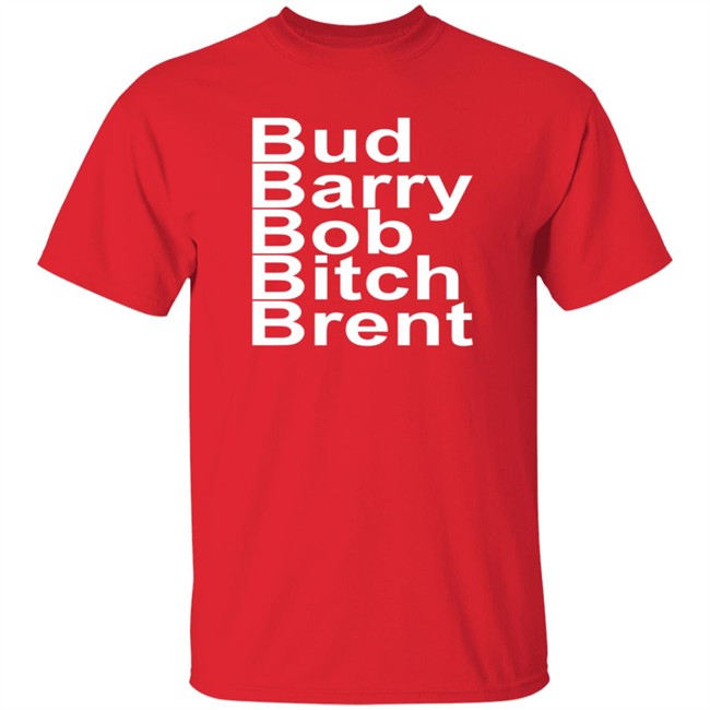Bud Barry Bob Bitch Brent Shirt Ryan Chapman Radiosryan
